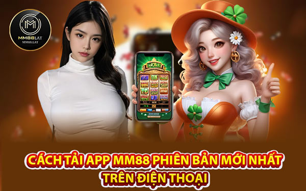 Cách Tải App MM88 Phiên Bản Mới Nhất Trên Điện Thoại