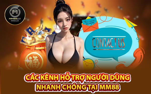 Các Kênh Hỗ Trợ Người Dùng Nhanh Chóng Tại MM88