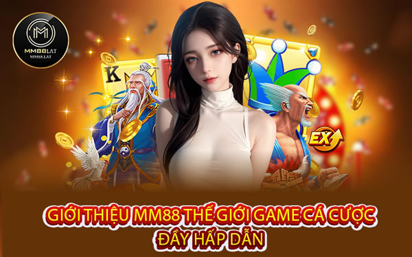 Giới Thiệu MM88 Thế Giới Game Cá Cược Đầy Hấp Dẫn