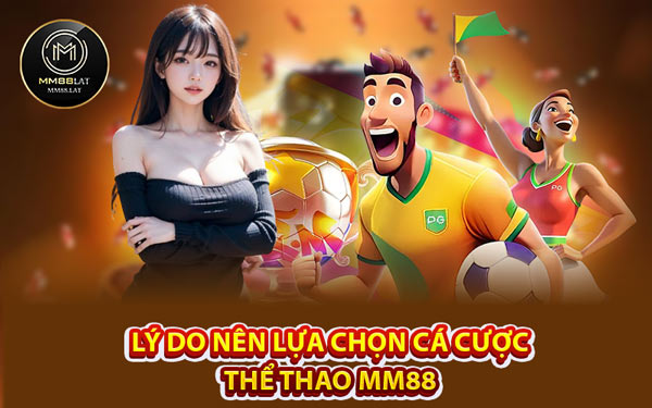 Lý Do Nên Lựa Chọn Cá Cược Thể Thao MM88