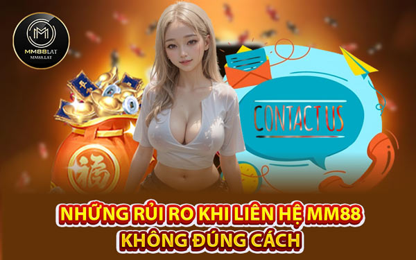 Những Tình Huống Cần Chủ Động Liên Hệ MM88
