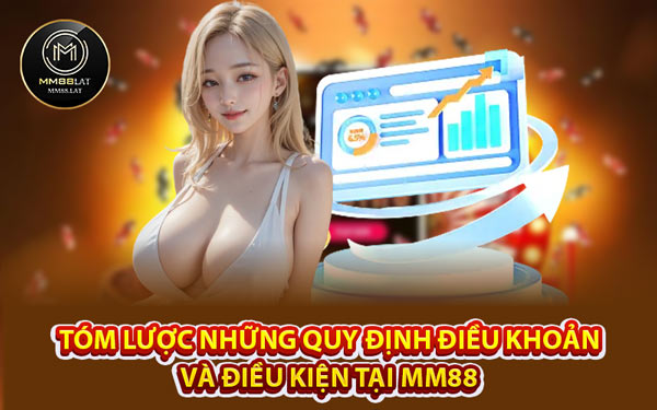 Tóm Lược Những Quy Định Điều Khoản và Điều Kiện Tại MM88